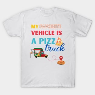 My favorite vehicle is the pizza truck. T-Shirt